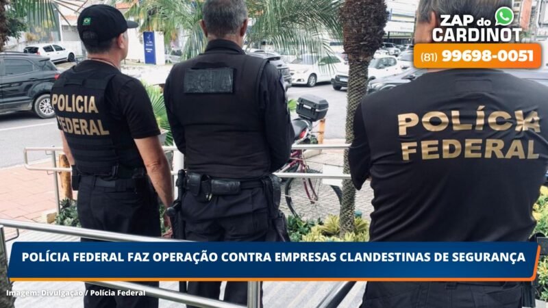 Polícia Federal faz operação contra empresas clandestinas de segurança