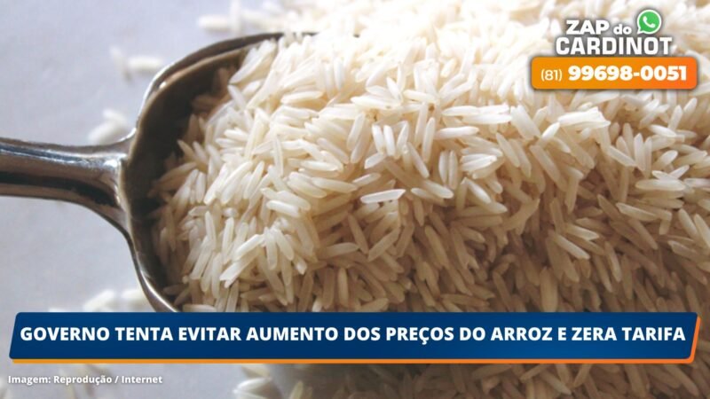 Governo tenta evitar aumento dos preços do arroz e zera tarifa