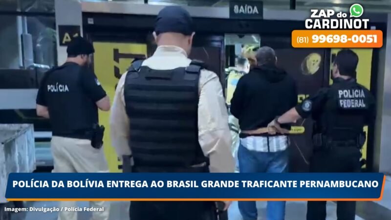 Polícia da Bolívia entrega ao Brasil grande traficante pernambucano