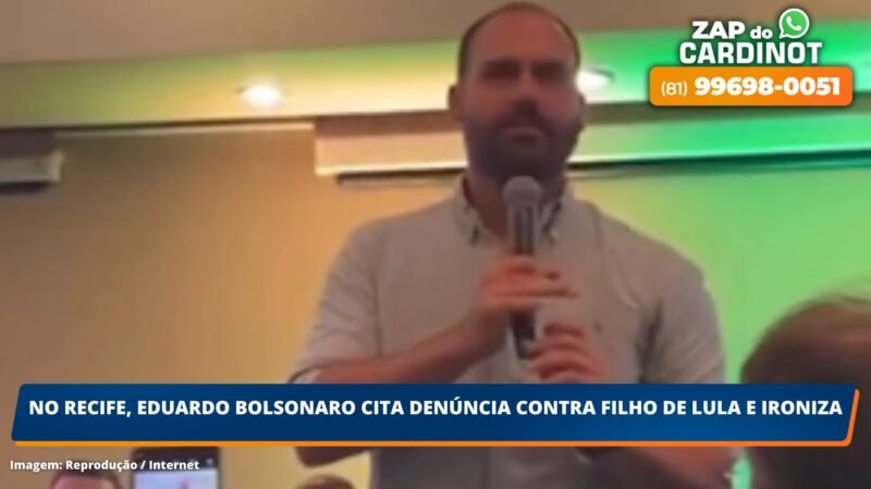 No Recife, Eduardo Bolsonaro cita denúncia contra filho de Lula e ironiza
