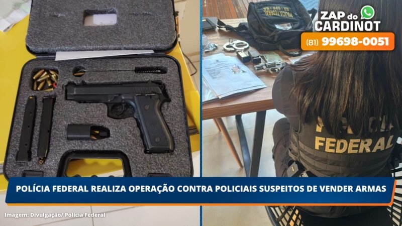 Polícia Federal realiza operação contra policiais suspeitos de vender armas em PE e na BA