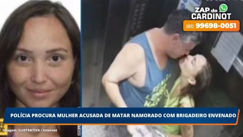 Polícia procura mulher acusada de matar namorado com brigadeiro envenenado