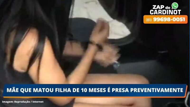 Mãe que matou filha de 10 meses é presa preventivamente