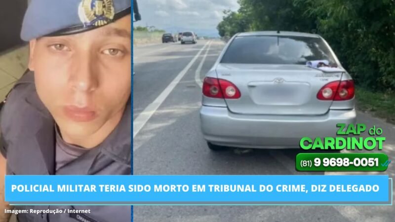 Policial militar teria sido morto em tribunal do crime, diz delegado