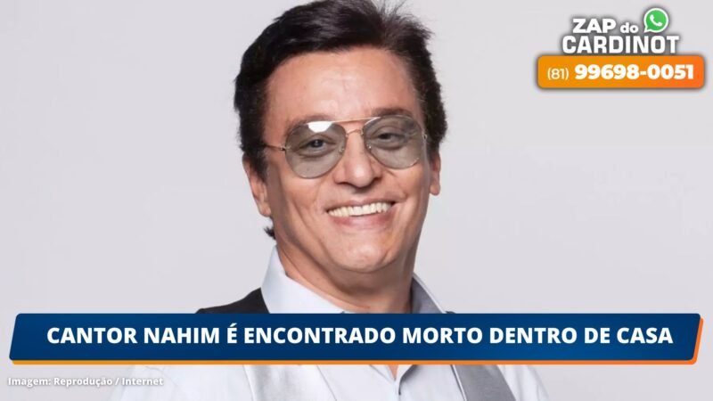 Cantor Nahim é encontrado morto dentro de casa