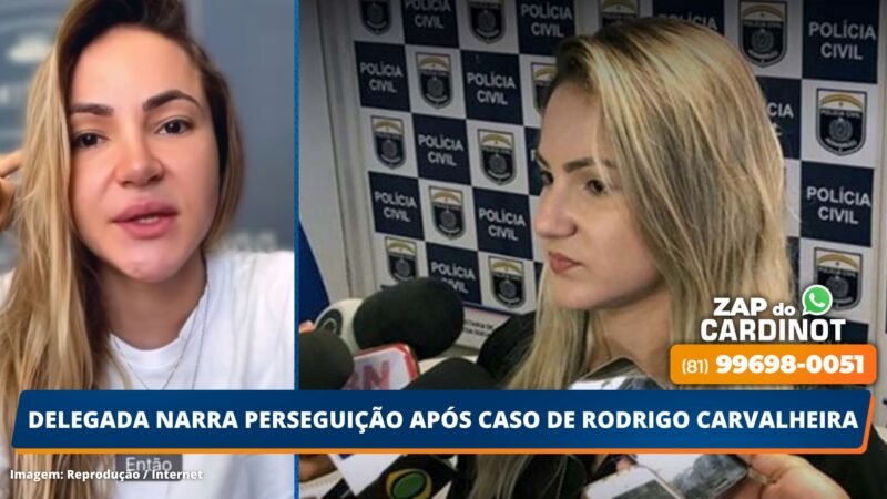 Delegada narra perseguição após caso de Rodrigo Carvalheira