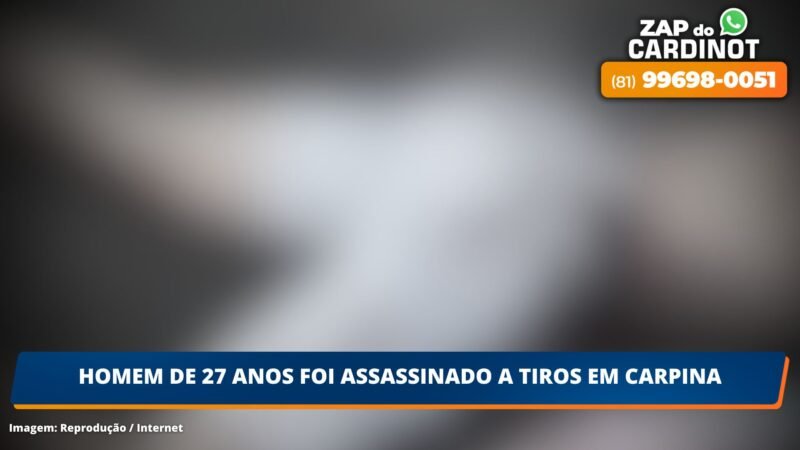 Homem de 27 anos foi assassinado a tiros em Carpina/PE