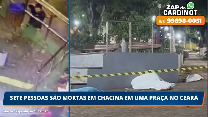 Sete pessoas são mortas em chacina em uma Praça no Ceará