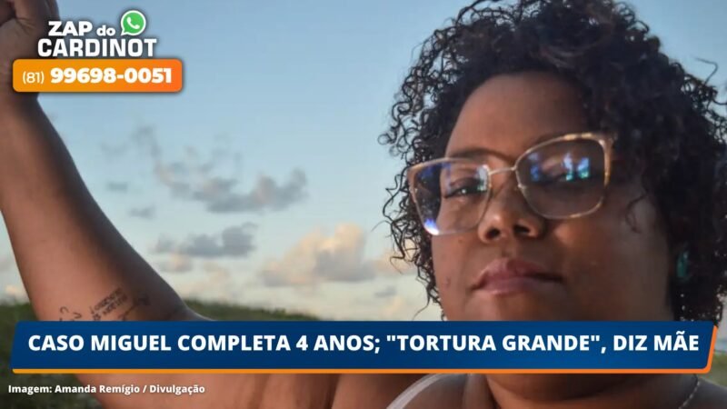 Caso Miguel completa 4 anos; “Tortura Grande”, diz mãe