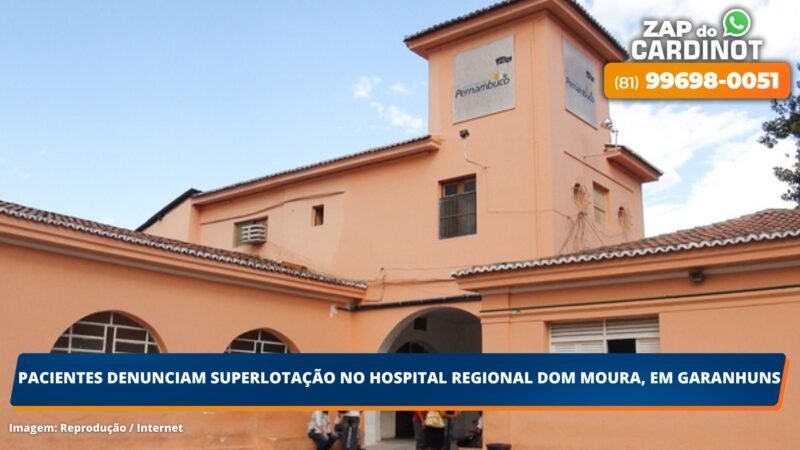 Pacientes denunciam superlotação no Hospital Regional Dom Moura, em Garanhuns