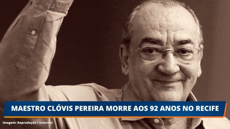 Maestro Clóvis Pereira morre aos 92 anos no Recife