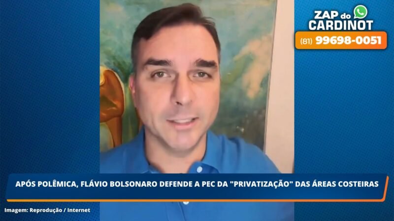 Após polêmica, Flávio Bolsonaro defende PEC da “privatização”das áreas costeiras