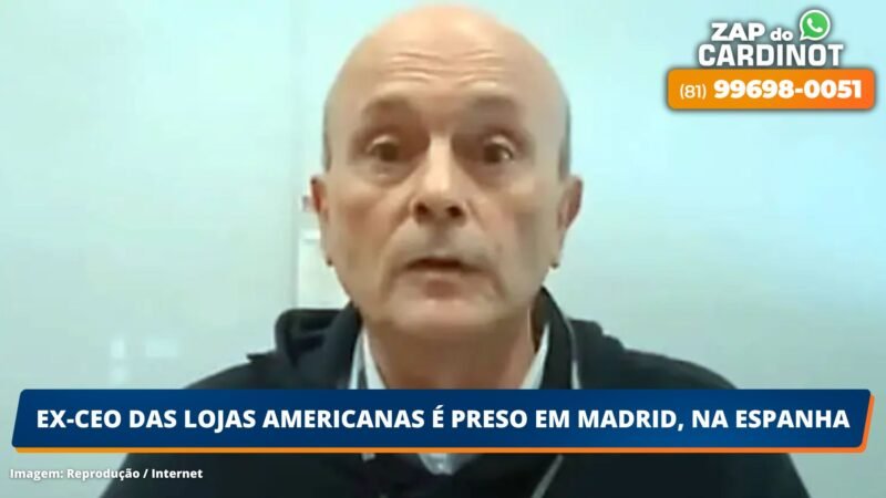 Ex-CEO das Lojas Americanas é preso em Madrid, na Espanha