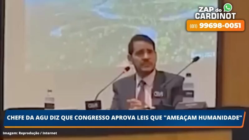 Chefe da AGU diz que Congresso aprova leis que “ameaçam humanidade”