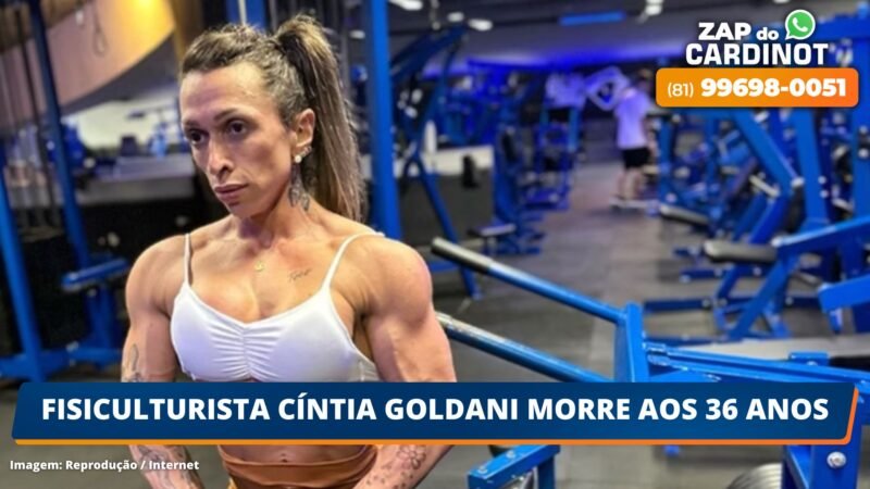 Fisiculturista Cíntia Goldani morre aos 36 anos