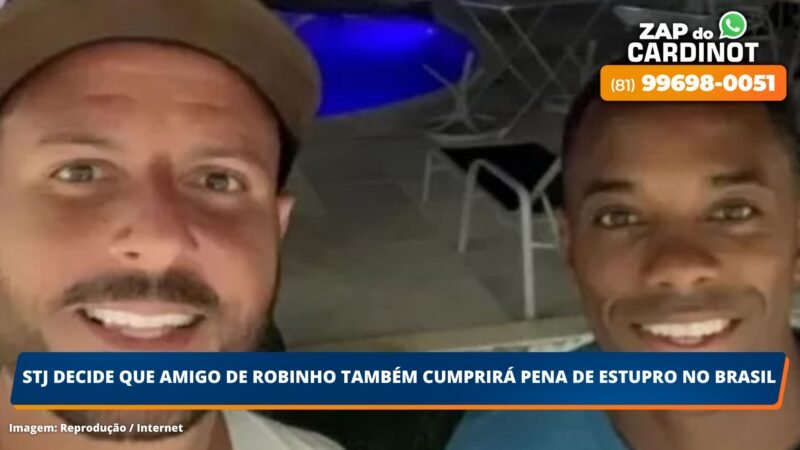 STJ decide que amigo de Robinho também cumprirá pena de estupro no Brasil