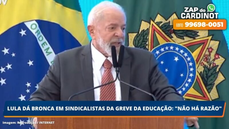 Lula dá bronca em sindicalistas da greve da Educação: “Não há razão”
