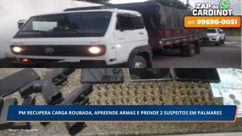 PM recupera carga roubada, apreende armas e prende dois suspeitos em Palmares