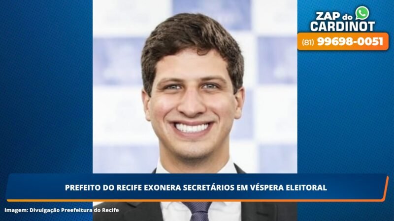 Prefeito do Recife exonera secretários em véspera eleitoral