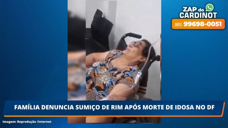 Família denuncia sumiço de rim após morte de idosa em hospital do DF