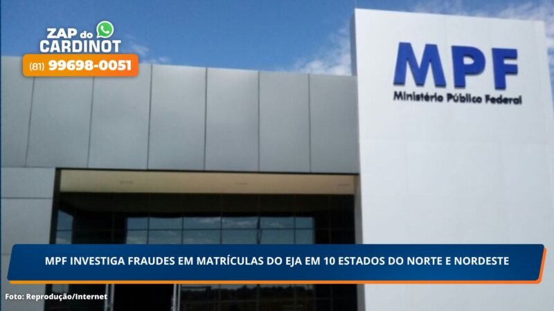 MPF investiga fraudes em matrículas do EJA em 10 estados do Norte e Nordeste