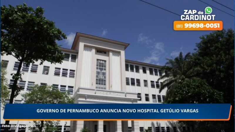 Governo de Pernambuco anuncia novo Hospital Getúlio Vargas