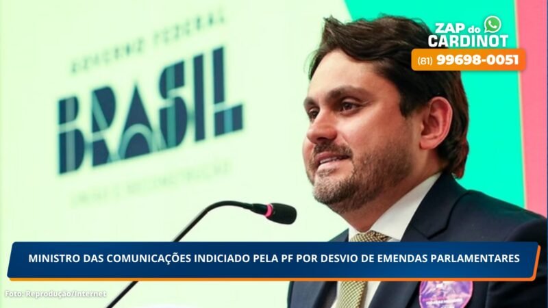 Ministro das Comunicações indiciado pela PF por desvio de Emendas Parlamentares