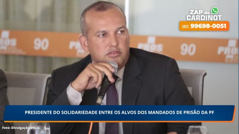 Presidente do Solidariedade entre os Alvos dos Mandados de Prisão da PF