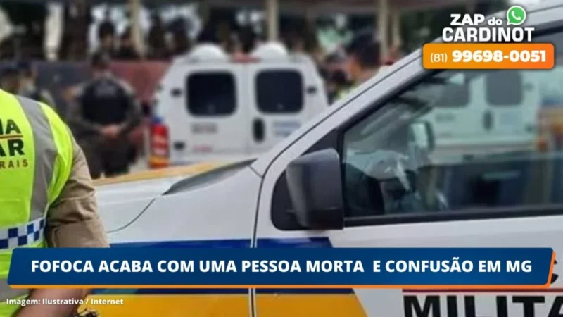 Fofoca acaba com uma pessoa morta e confusão em MG