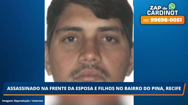 Assassinado na frente da esposa e filhos no bairro do Pina, Recife