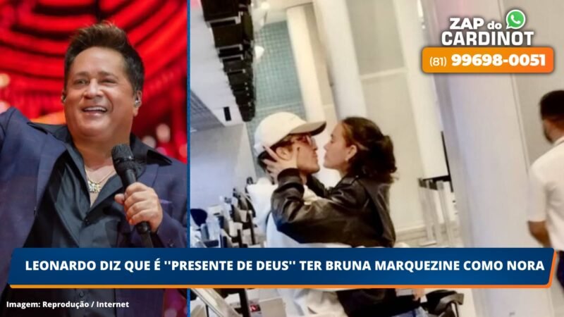 Leonardo diz que é “presente de Deus” ter Bruna Marquezine como nora