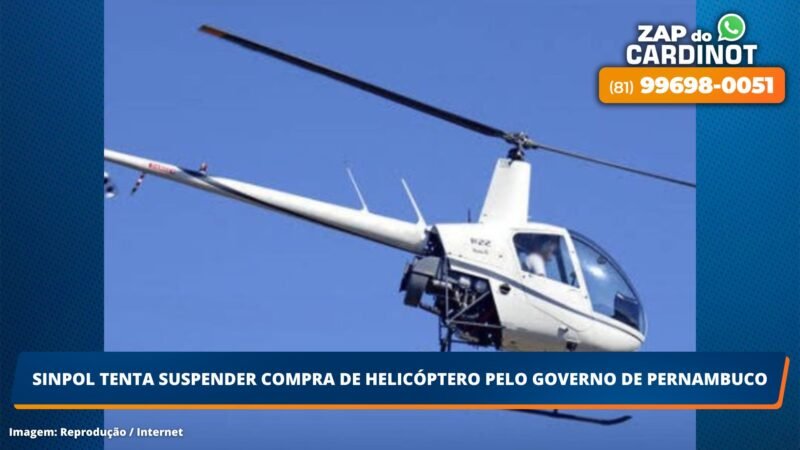 SINPOL tenta suspender compra de helicóptero pelo Governo de Pernambuco
