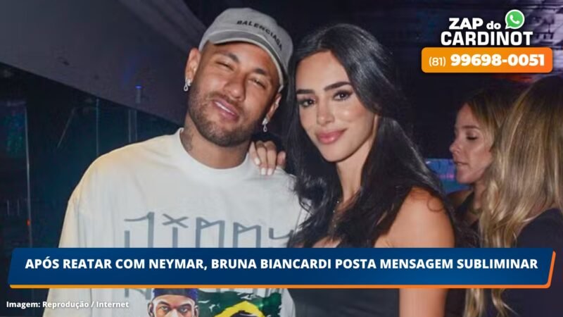 Após reatar com Neymar, Bruna Biancardi posta mensagem subliminar