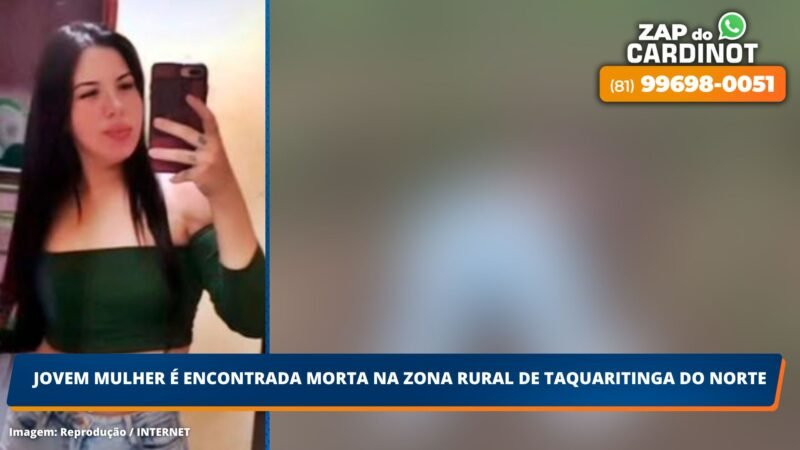 Jovem mulher é encontrada morta na zona rural de Taquaritinga do Norte, PE