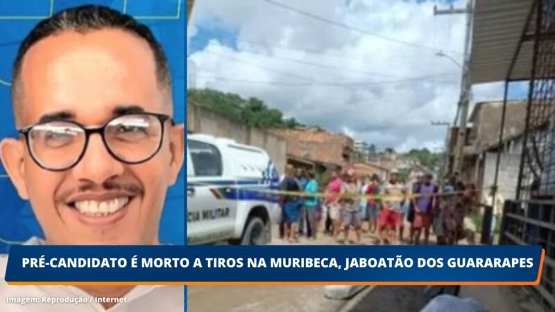 Pré-candidato é morto a tiros na Muribeca, Jaboatão dos Guararapes