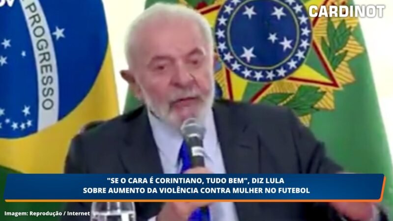 “Se o cara é Corintiano, tudo bem”, diz Lula sobre aumento da violência contra mulher no futebol; VEJA O VÍDEO