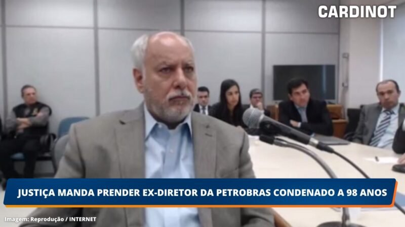 Justiça manda prender ex-diretor da Petrobras condenado a 98 anos