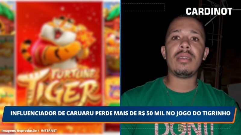 Influenciador de Caruaru perde mais de R$ 50 mil no Jogo do Tigrinho
