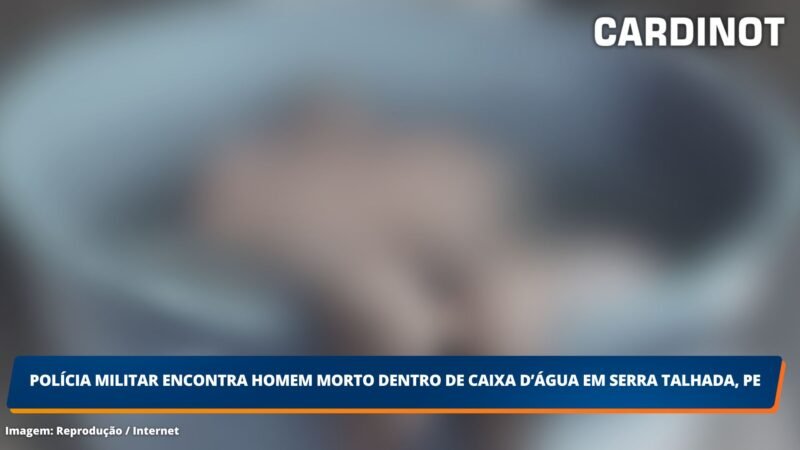 Polícia Militar encontra homem morto dentro de caixa d’água em Serra Talhada, PE