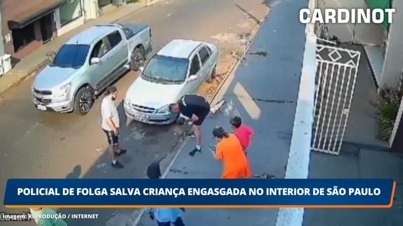 VÍDEO: Policial de folga salva criança engasgada no interior de São Paulo