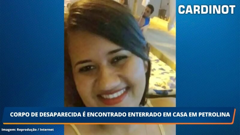 Corpo de desaparecida é encontrado enterrado em casa em Petrolina