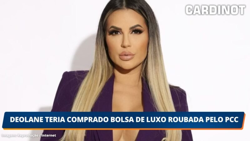 Deolane teria comprado bolsa de luxo roubada pelo PCC