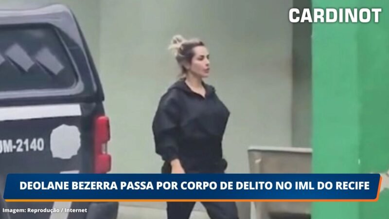 Deolane Bezerra passa por corpo de delito no IML do Recife