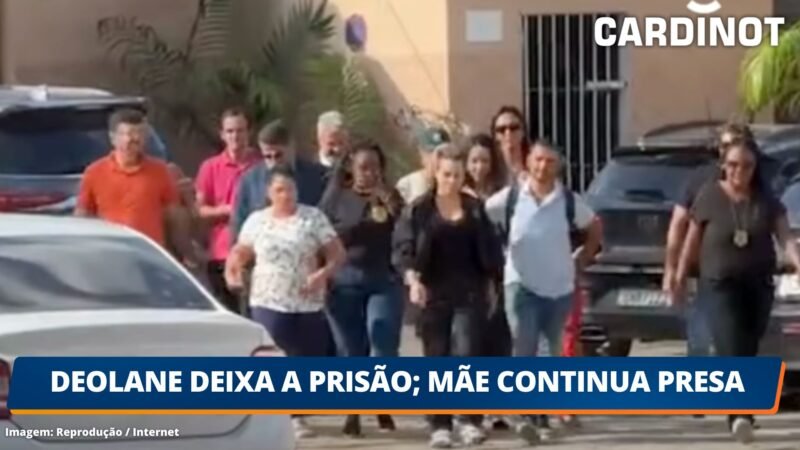 DEOLANE DEIXA A PRISÃO; Mãe continua presa