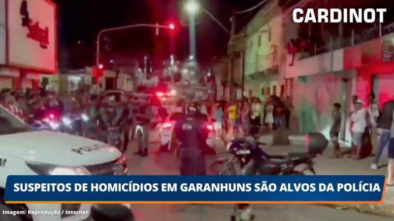 Suspeitos de homicídio em Garanhuns são alvos da polícias