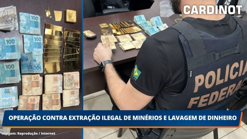 Operação contra extração ilegal de minérios e lavagem de dinheiro