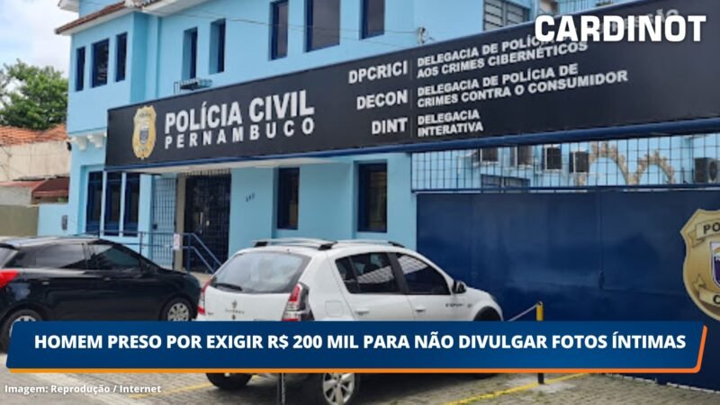 Homem preso por exigir R$ 200 mil para não divulgar fotos íntimas