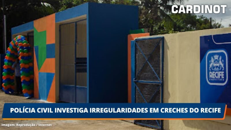 Polícia Civil investiga irregularidades em creches do Recife