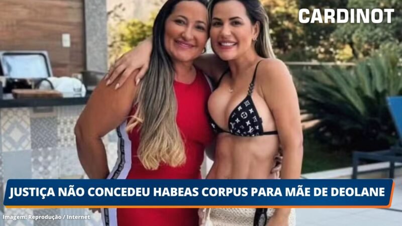 Justiça não concedeu habeas corpus para mãe de Deolane Bezerra