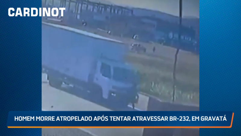 VÍDEO: Homem morre atropelado após tentar atravessar BR-232, em Gravatá